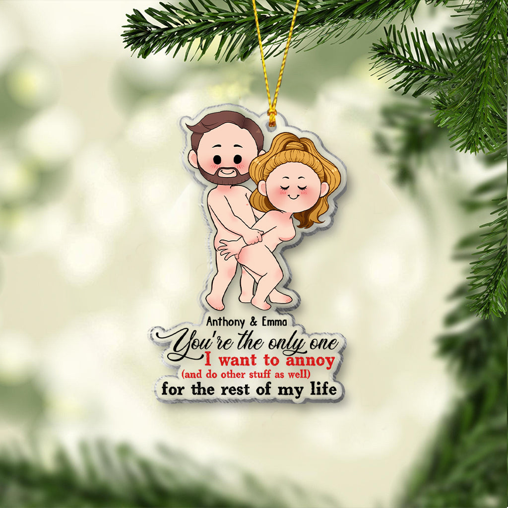 You’re The Only One I Want To Annoy For The Rest Of My Life - Personalized Couple Transparent Ornament