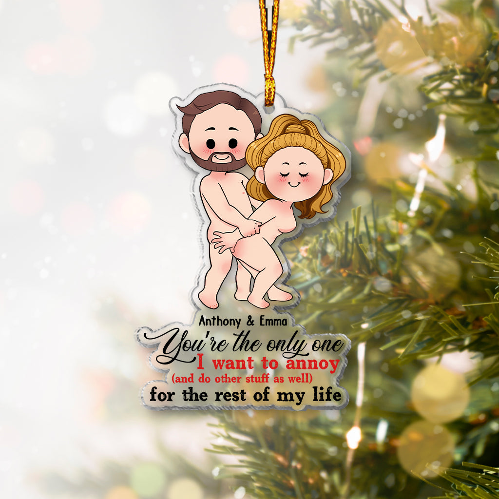 You’re The Only One I Want To Annoy For The Rest Of My Life - Personalized Couple Transparent Ornament