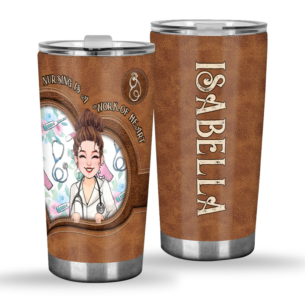 Nursing Is A Work Of Heart - Personalized Nurse Tumbler
