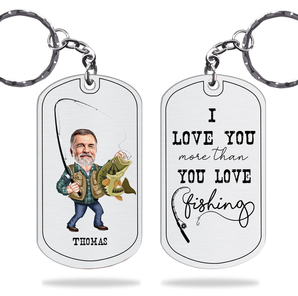 Love You More - Fishing gift for dad, him, husband, grandpa - Personalized Stainless Steel Keychain