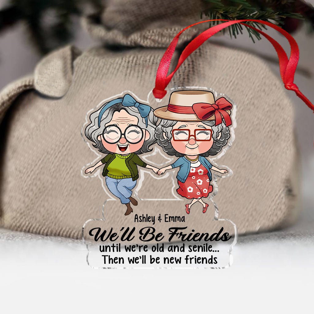 We’ll Be Friends Until We’re Old And Senile - Gift for friend - Personalized Transparent Ornament