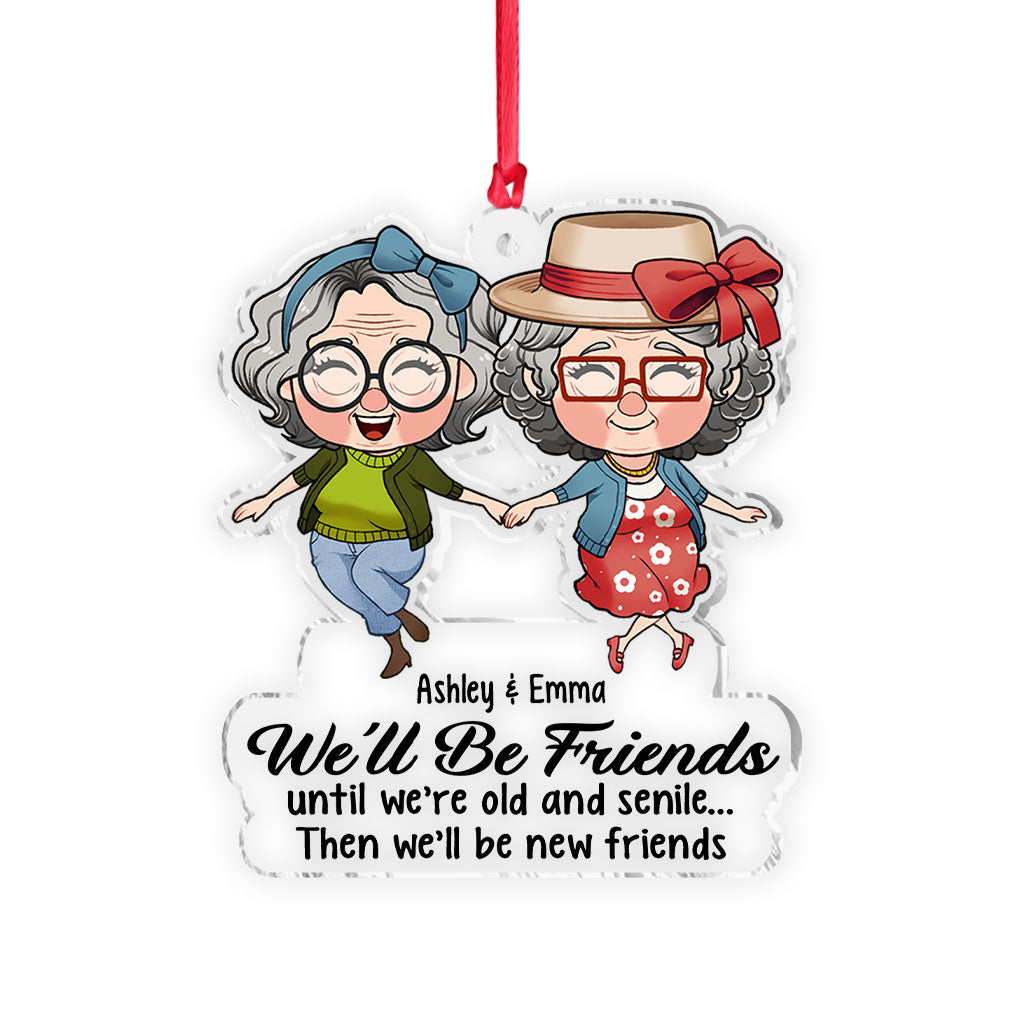 We’ll Be Friends Until We’re Old And Senile - Gift for friend - Personalized Transparent Ornament
