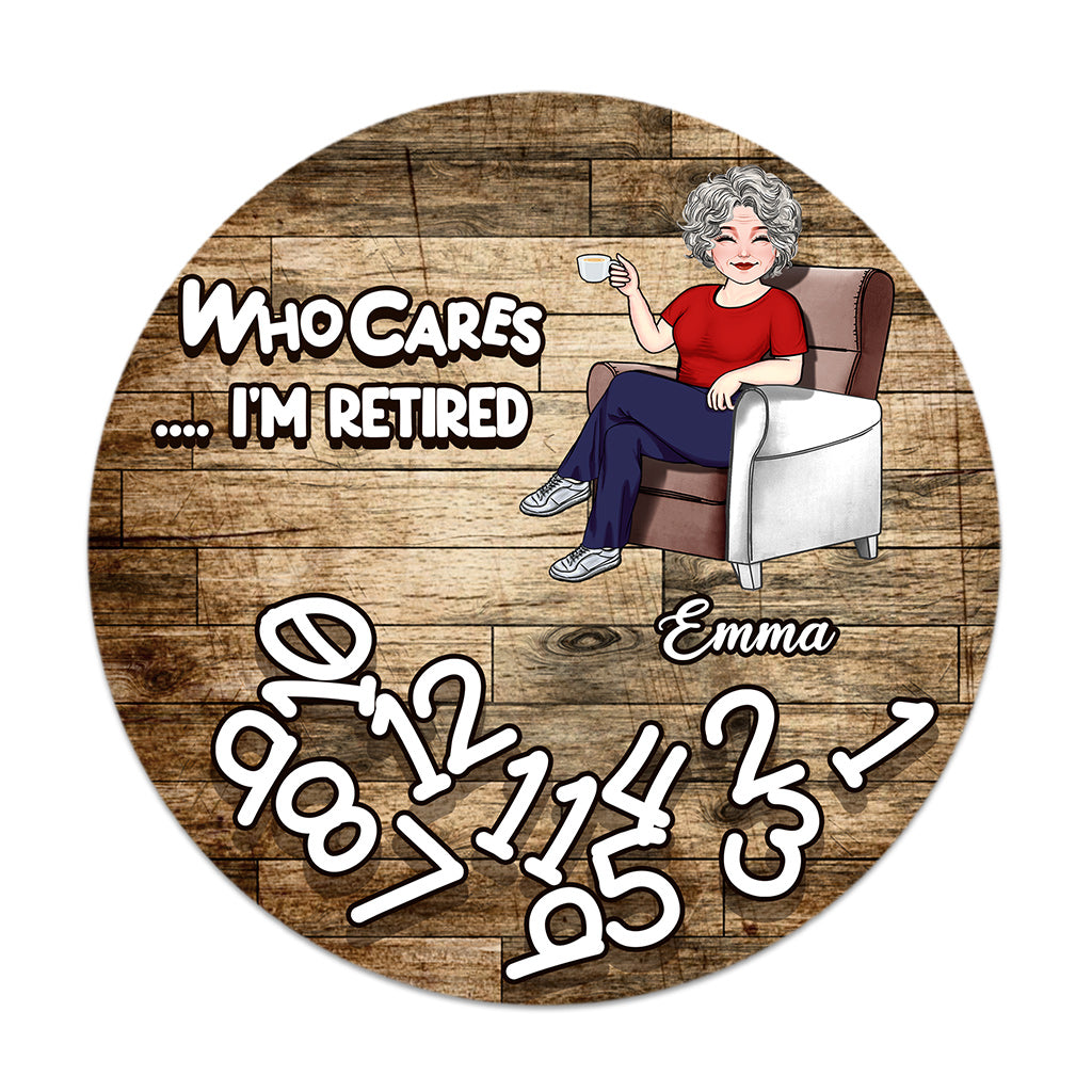 Who Cares I'm Retired - Personalized Retired Round Wood Sign