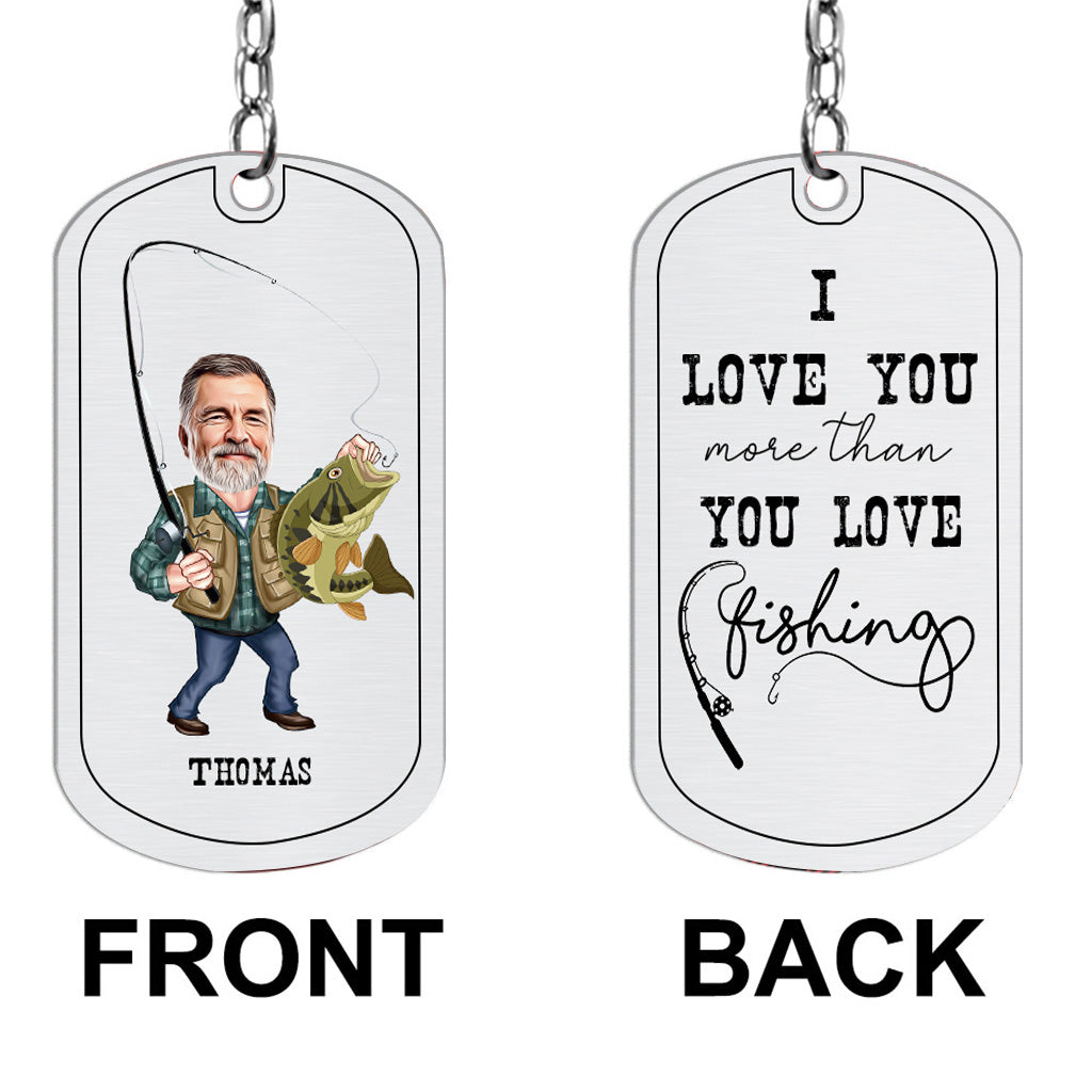 Love You More - Fishing gift for dad, him, husband, grandpa - Personalized Stainless Steel Keychain