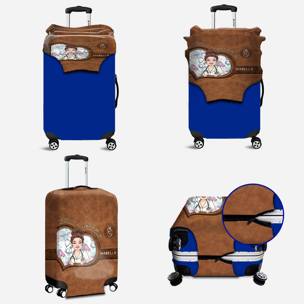 Nursing Is A Work Of Heart - Personalized Nurse Luggage Cover