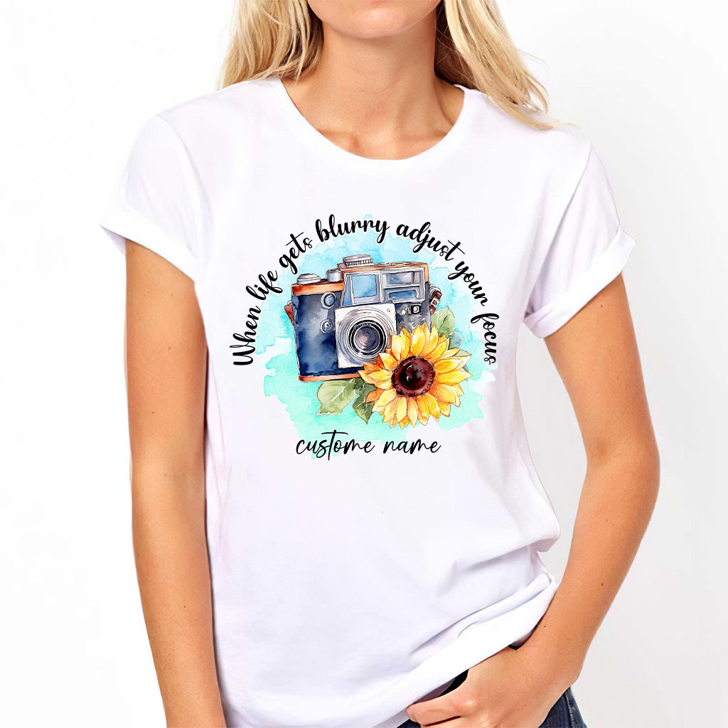 When Life Gets Blurry Adjust Your Focus - Personalized Photography T-shirt and Hoodie