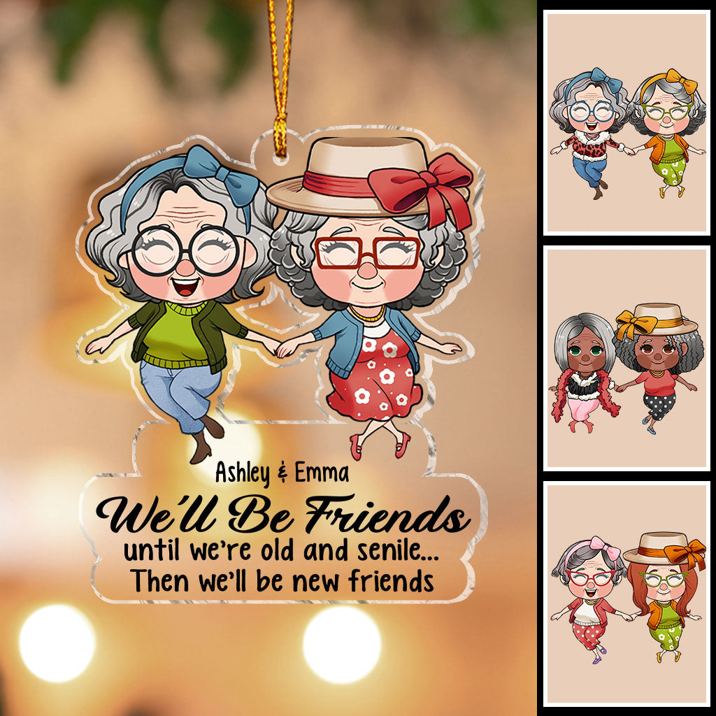 We’ll Be Friends Until We’re Old And Senile - Gift for friend - Personalized Transparent Ornament