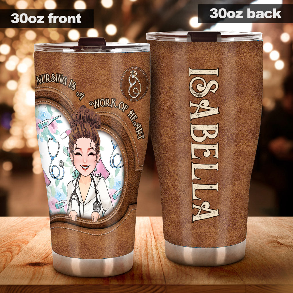 Nursing Is A Work Of Heart - Personalized Nurse Tumbler