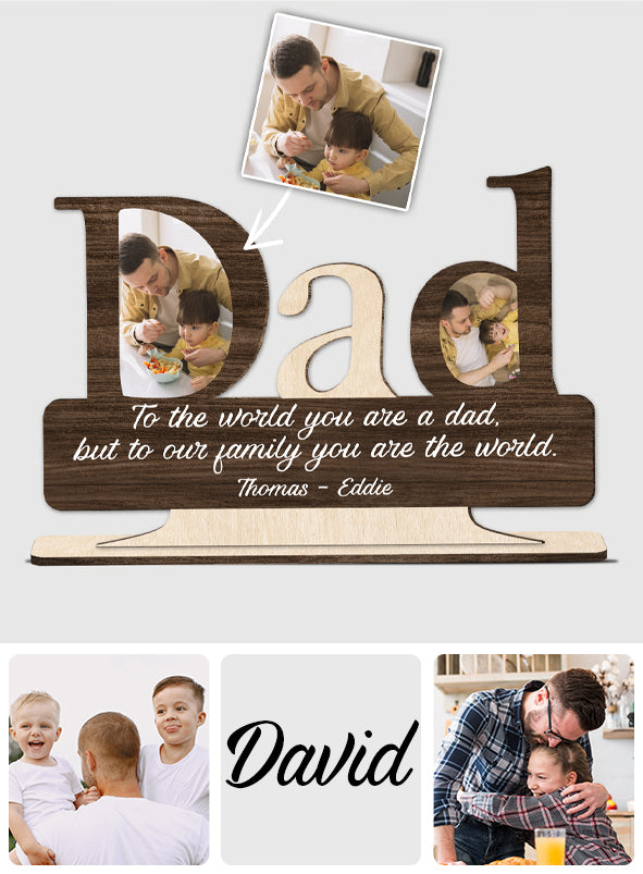 Dad, You Are The World - Personalized Father 1 Layered Big Freestanding