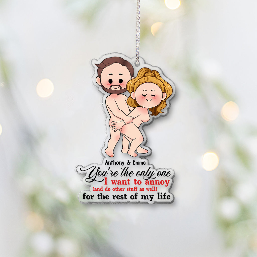 You’re The Only One I Want To Annoy For The Rest Of My Life - Personalized Couple Transparent Ornament