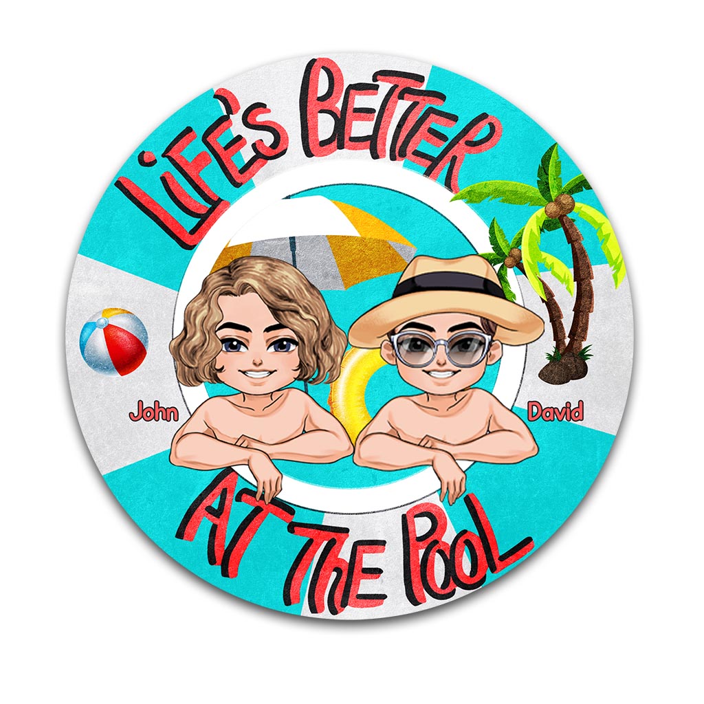 Life Is Better At The Pool - Backyard gift for mom, dad, daughter, son, girlfriend, boyfriend, wife, husband, sister, brother, friend - Personalized Round Metal Sign