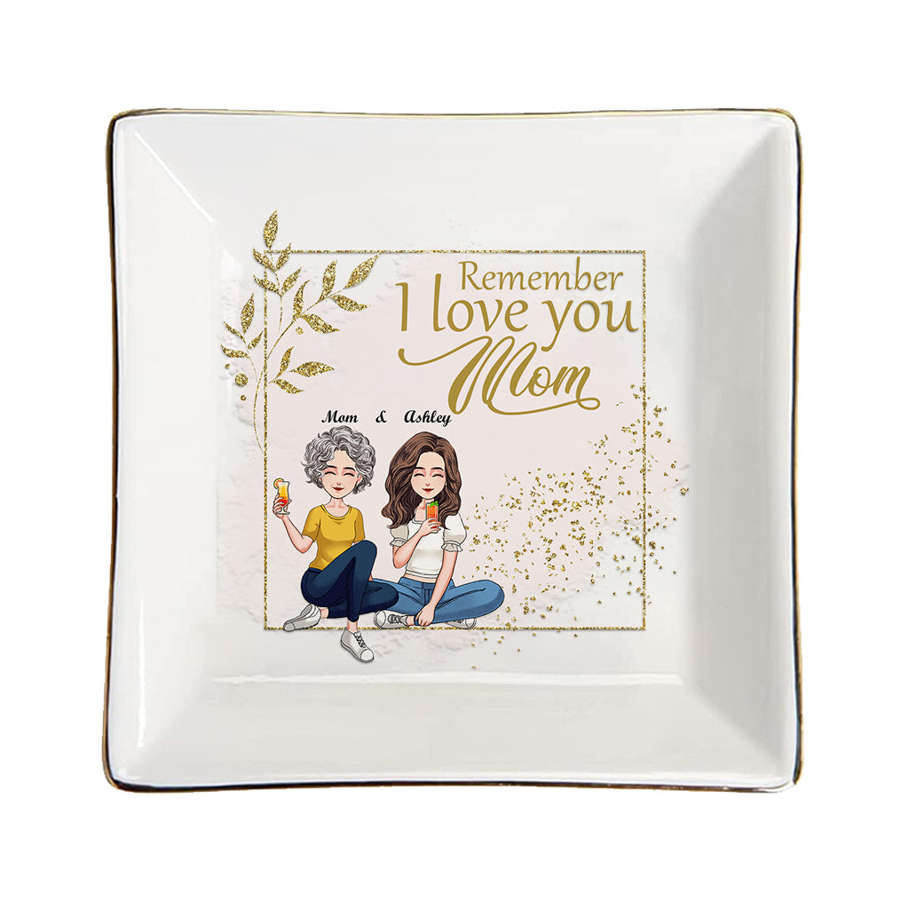 Remember I Love You - Personalized Mother's Day Mother Jewelry Dish