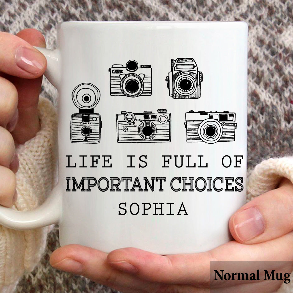 Life Is Full Of Important Choice - Personalized Photography Mug