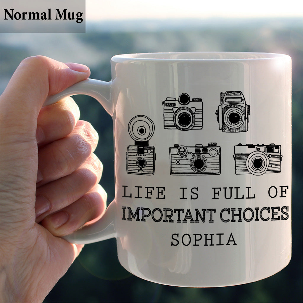 Life Is Full Of Important Choice - Personalized Photography Mug