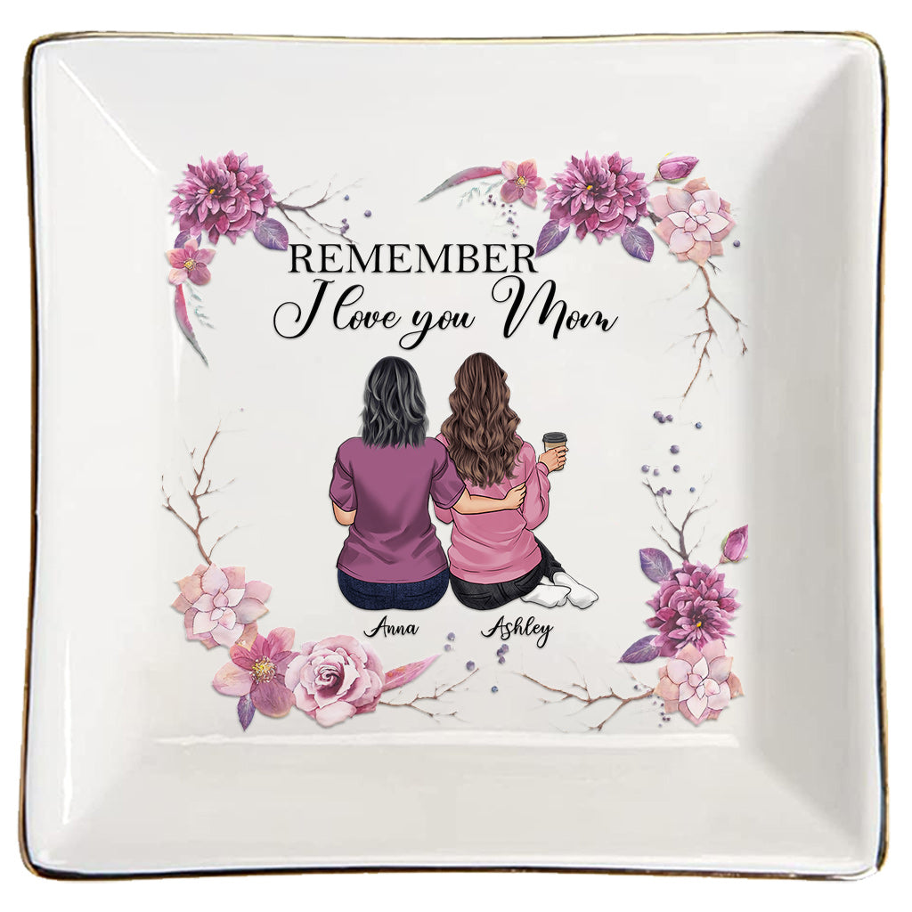 Remember I Love You Mom - Personalized Mother's Day Mother Jewelry Dish