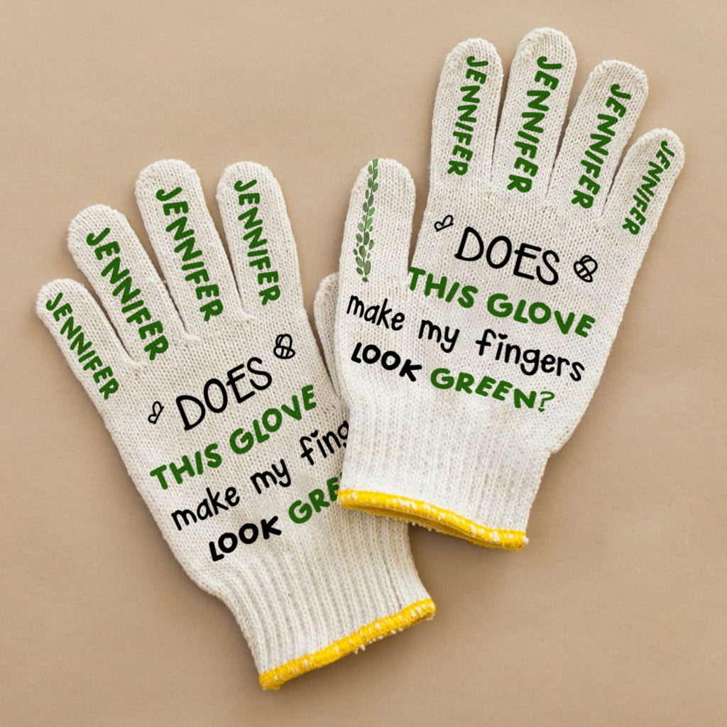 Does This Glove Make My Fingers Look Green - Personalized Gardening Garden Gloves