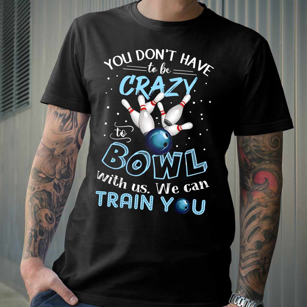 You Don't Have - Bowling T-shirt And Hoodie 0621