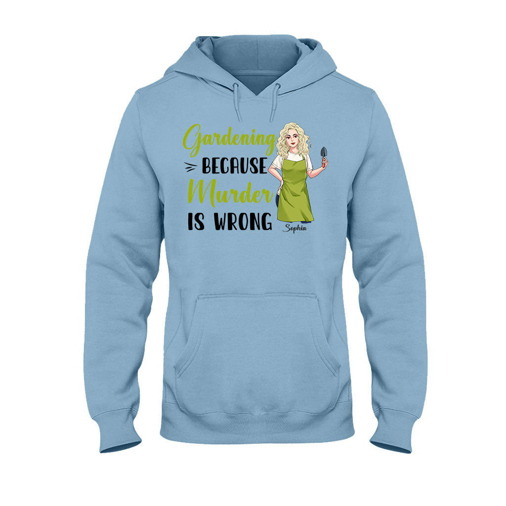 Gardening Because Murder Is Wrong - Personalized Gardening T-shirt and Hoodie