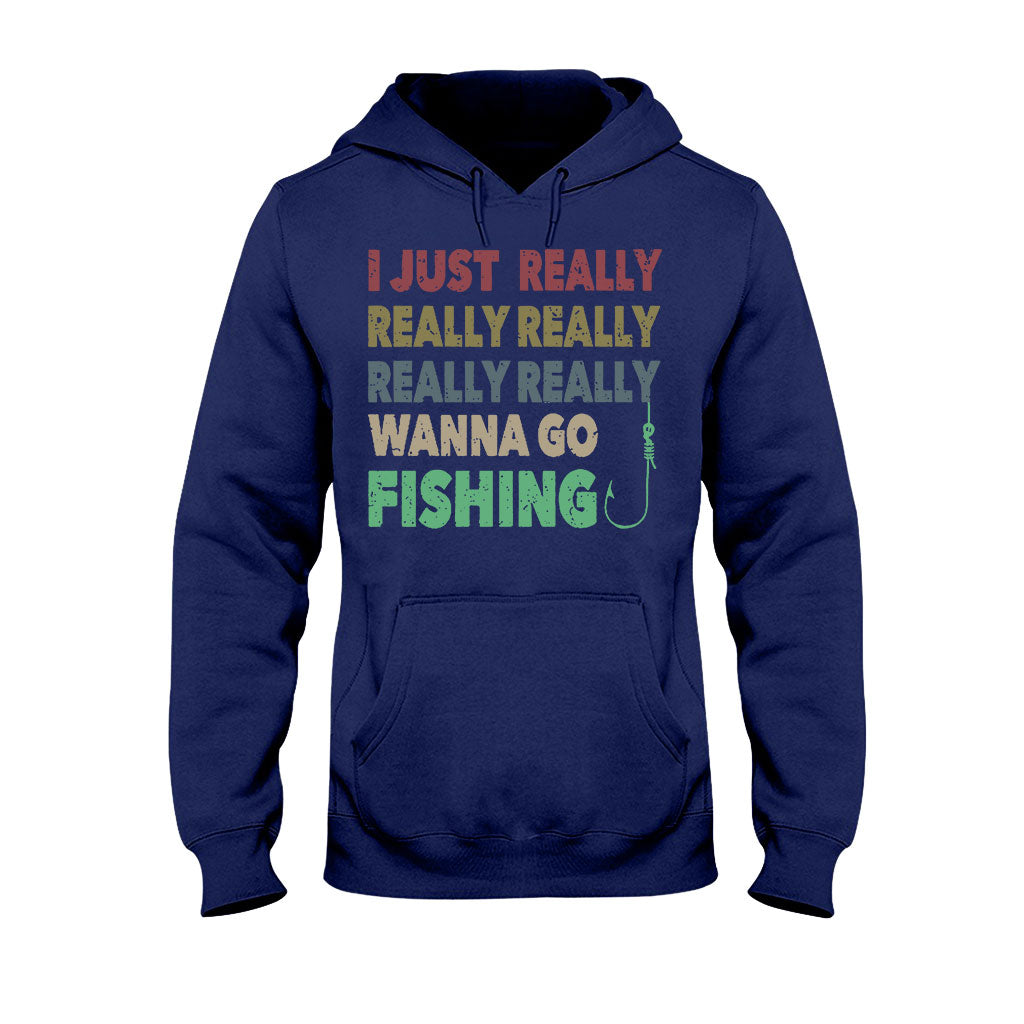 I Just Really Want To Go Fishing - T-shirt and Hoodie 112021