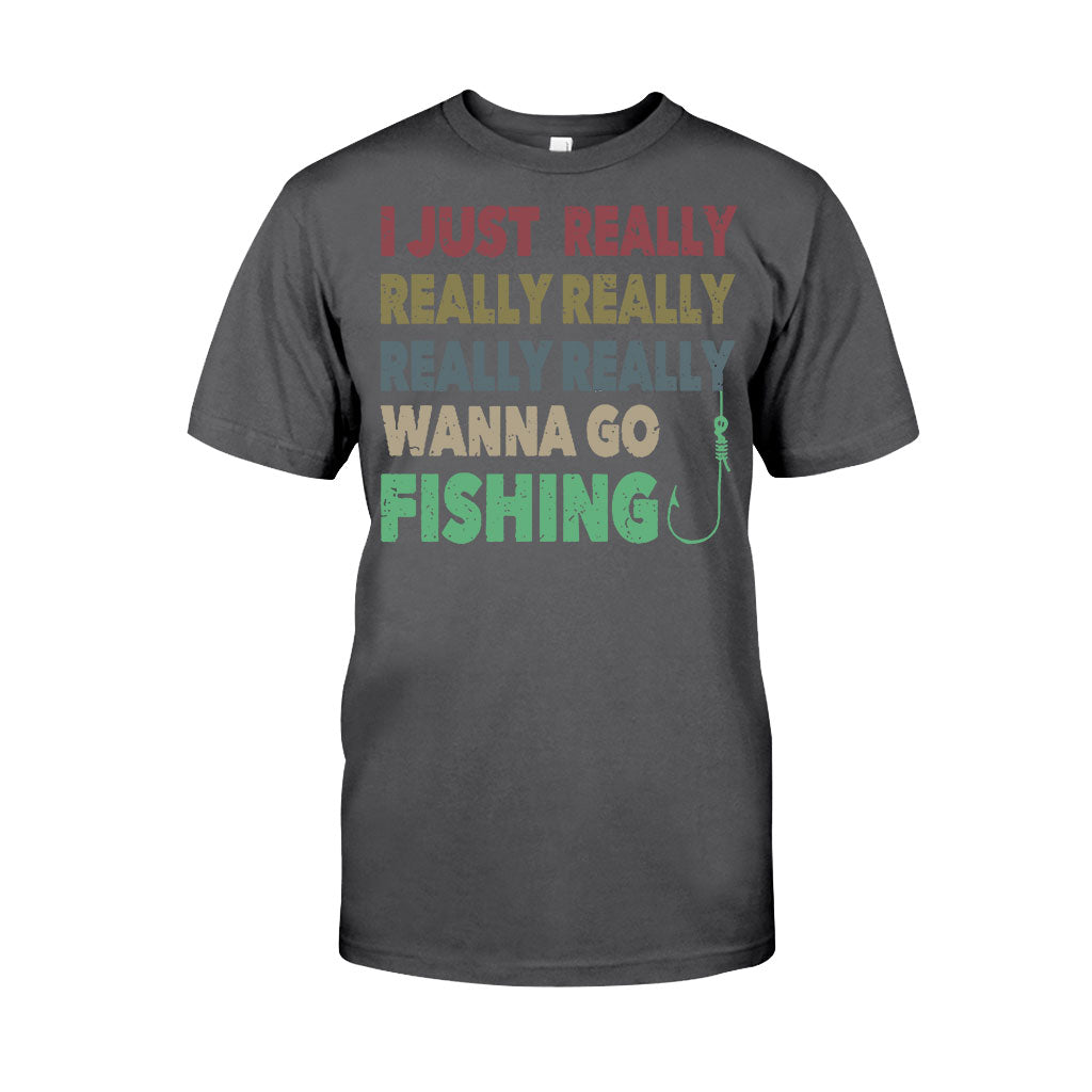 I Just Really Want To Go Fishing - T-shirt and Hoodie 112021