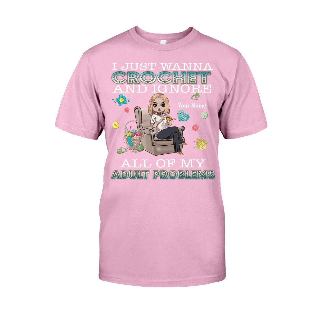 I Just Wanna Crochet And Ignore All Of My Adult Problems - Personalized Crocheting T-shirt and Hoodie