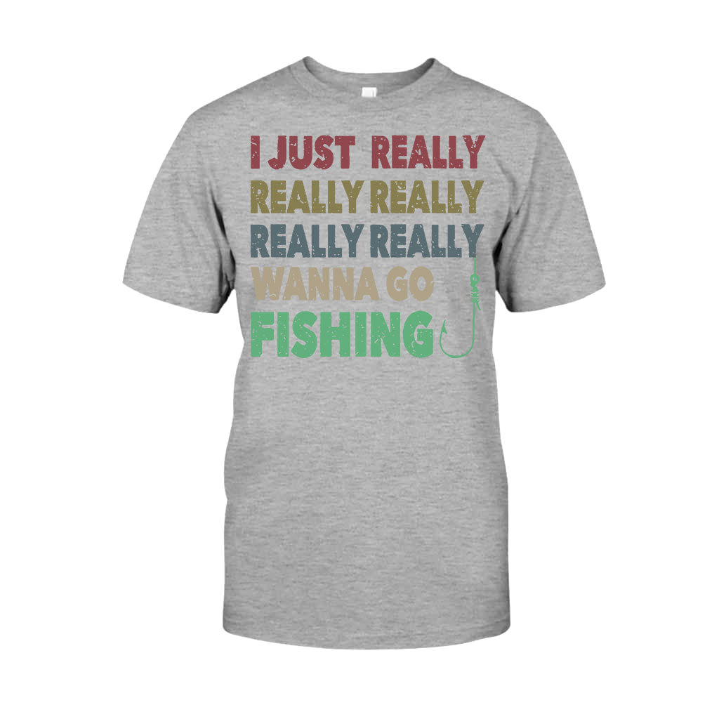 I Just Really Want To Go Fishing - T-shirt and Hoodie 112021