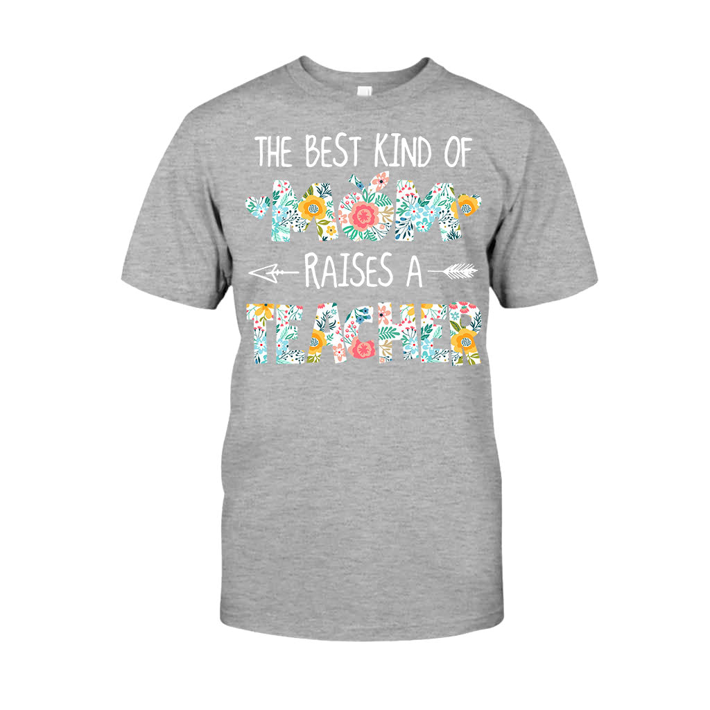 The Best Kind Of Mom Raises A Teacher - T-shirt and Hoodie