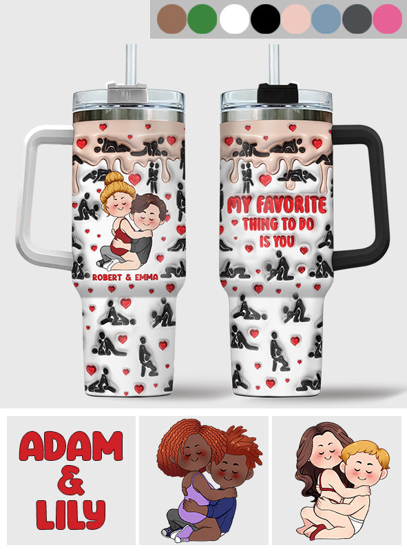 My Favorite Thing To Do Is You - Personalized Couple Tumbler With Handle