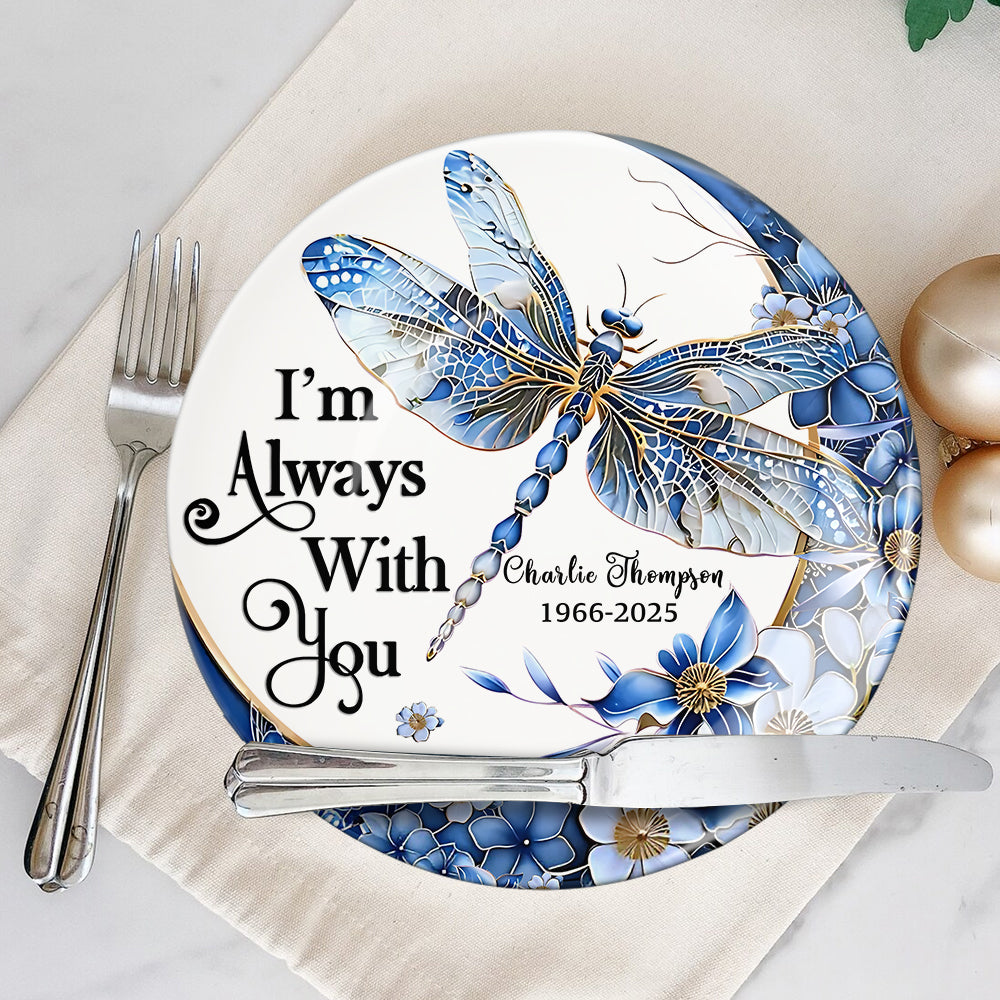 I'm Always With You Dragonfly - Personalized Memorial Ceramic Round Plate
