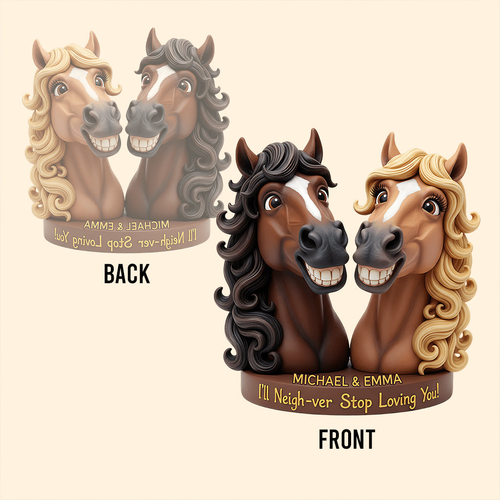 I’ll Neigh-ver Stop Loving You - Personalized Couple Custom Shaped Acrylic Plaque