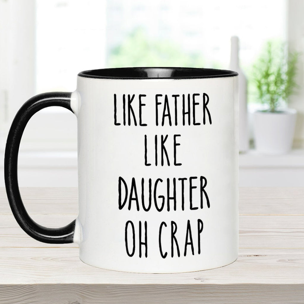 Dad Daughter Like Father Like Daughter Oh Crap - Personalized Father Accent Mug