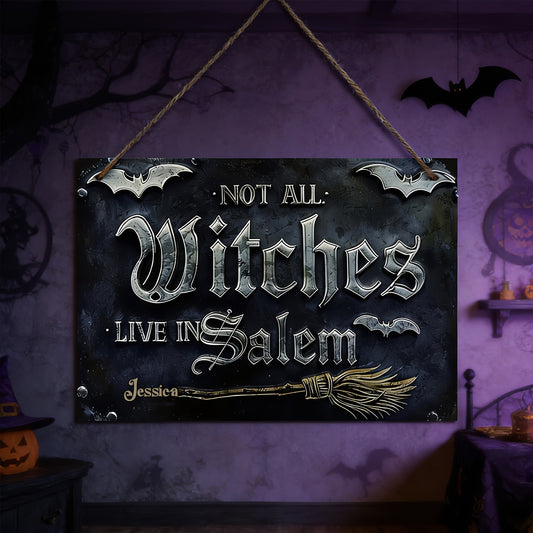 Not All Witches Live in Salem - Personalized Witch 3D Printed Cut Metal Sign