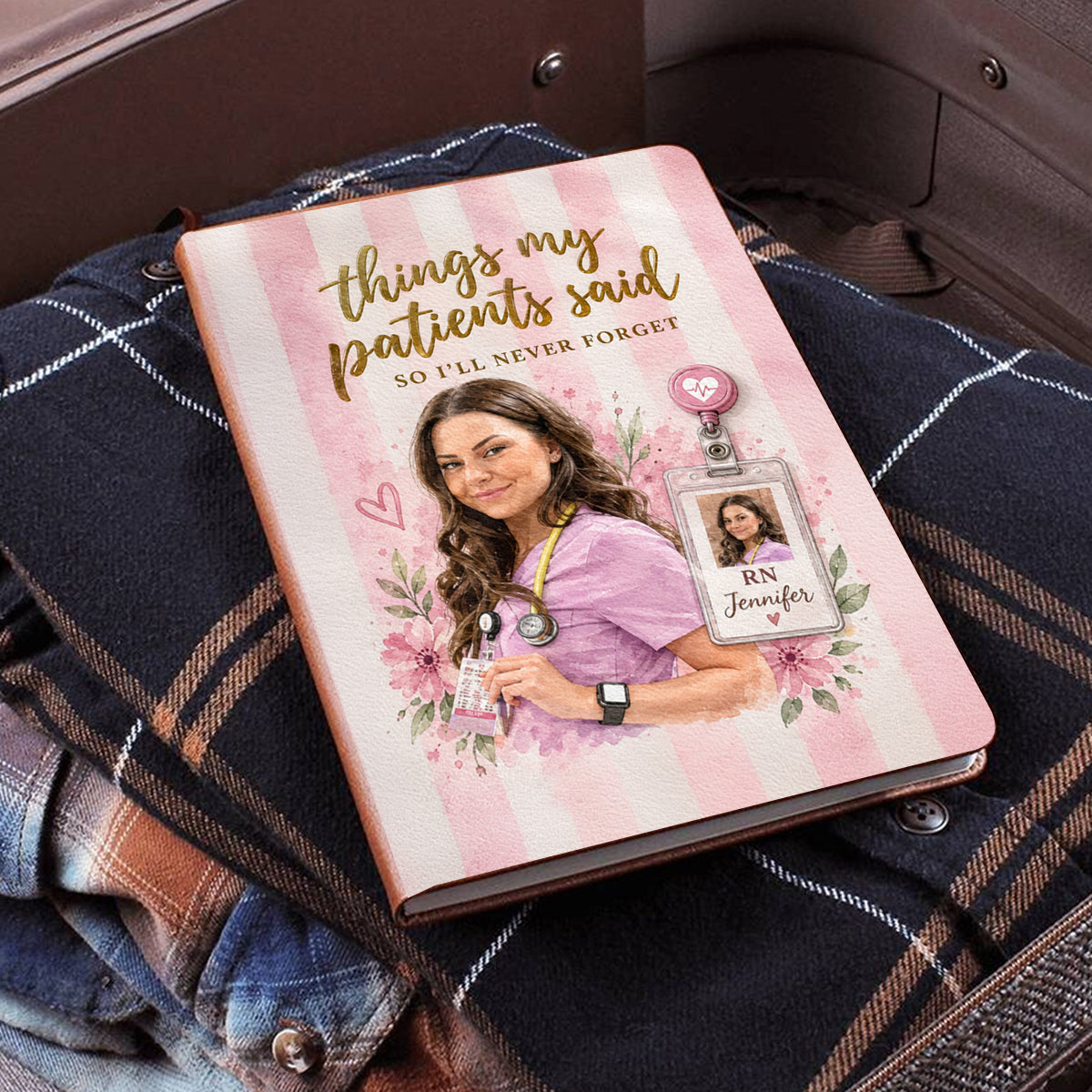 Things My Patients Said I Will Never Forget - Personalized Nurse Leather Journal