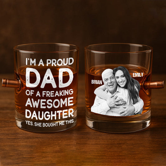 Proud Dad Of A Freaking Awesome Daughter - Personalized Father Bullet Whiskey Glass