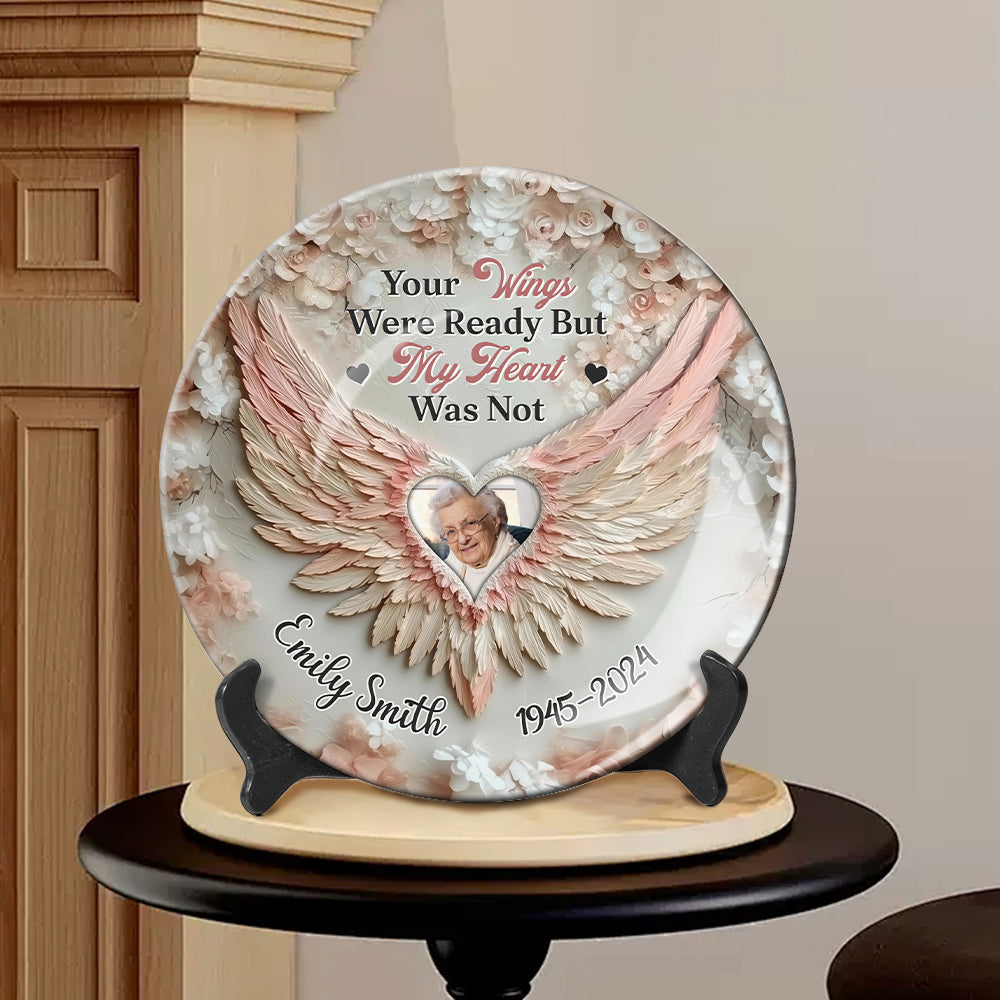 Your Wings Were Ready By My Heart Was Not - Personalized Memorial Ceramic Round Plate