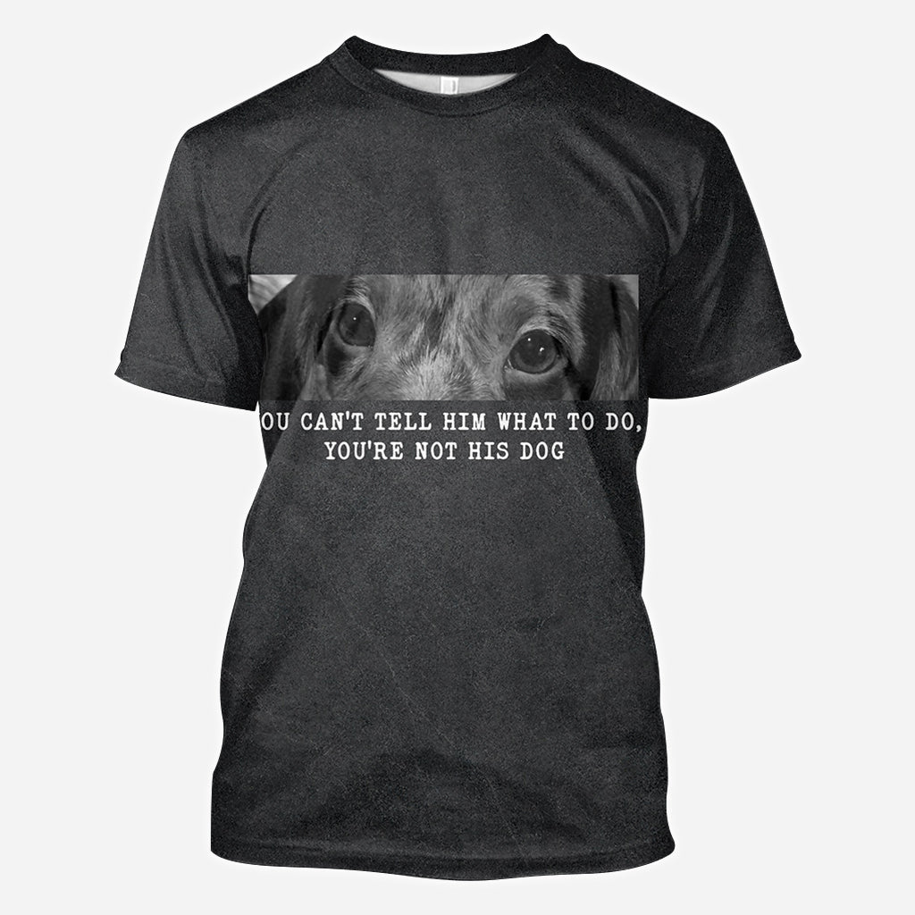 Tu ne peux pas lui dire quoi faire, tu n'es pas son chien - T-shirt personnalisé avec motif chien