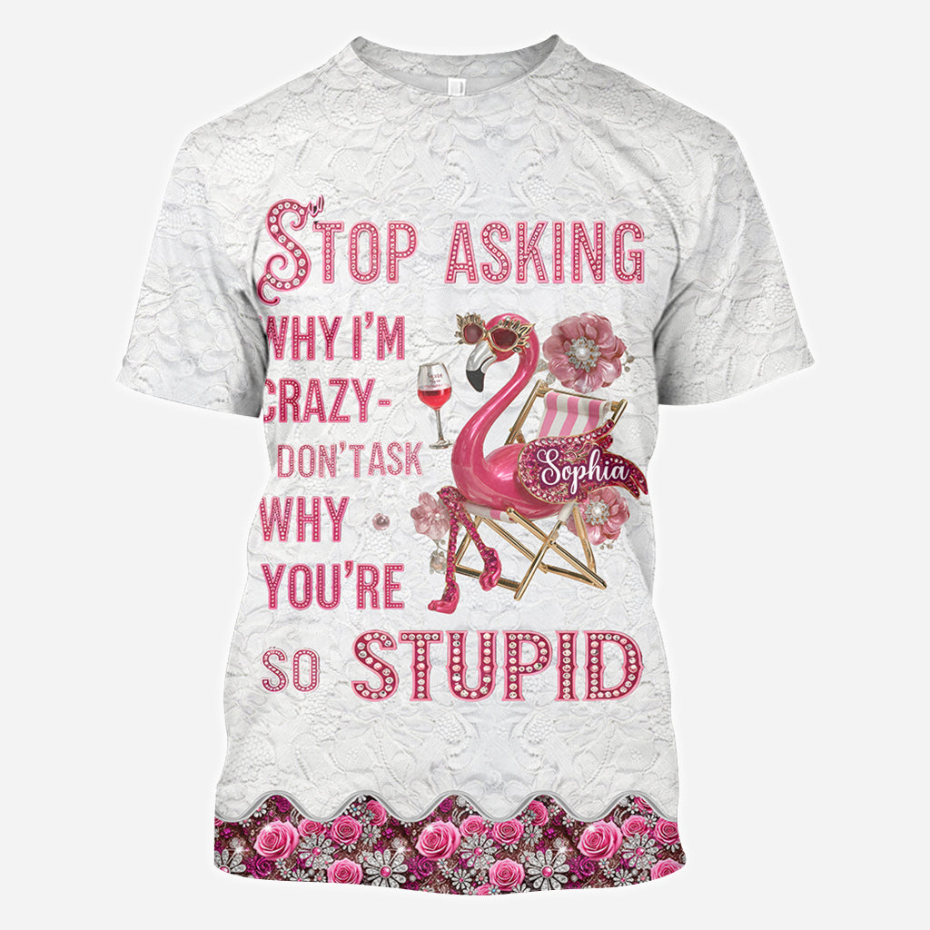 Arrêtez de me demander pourquoi je suis folle - T-shirt personnalisé Flamant rose