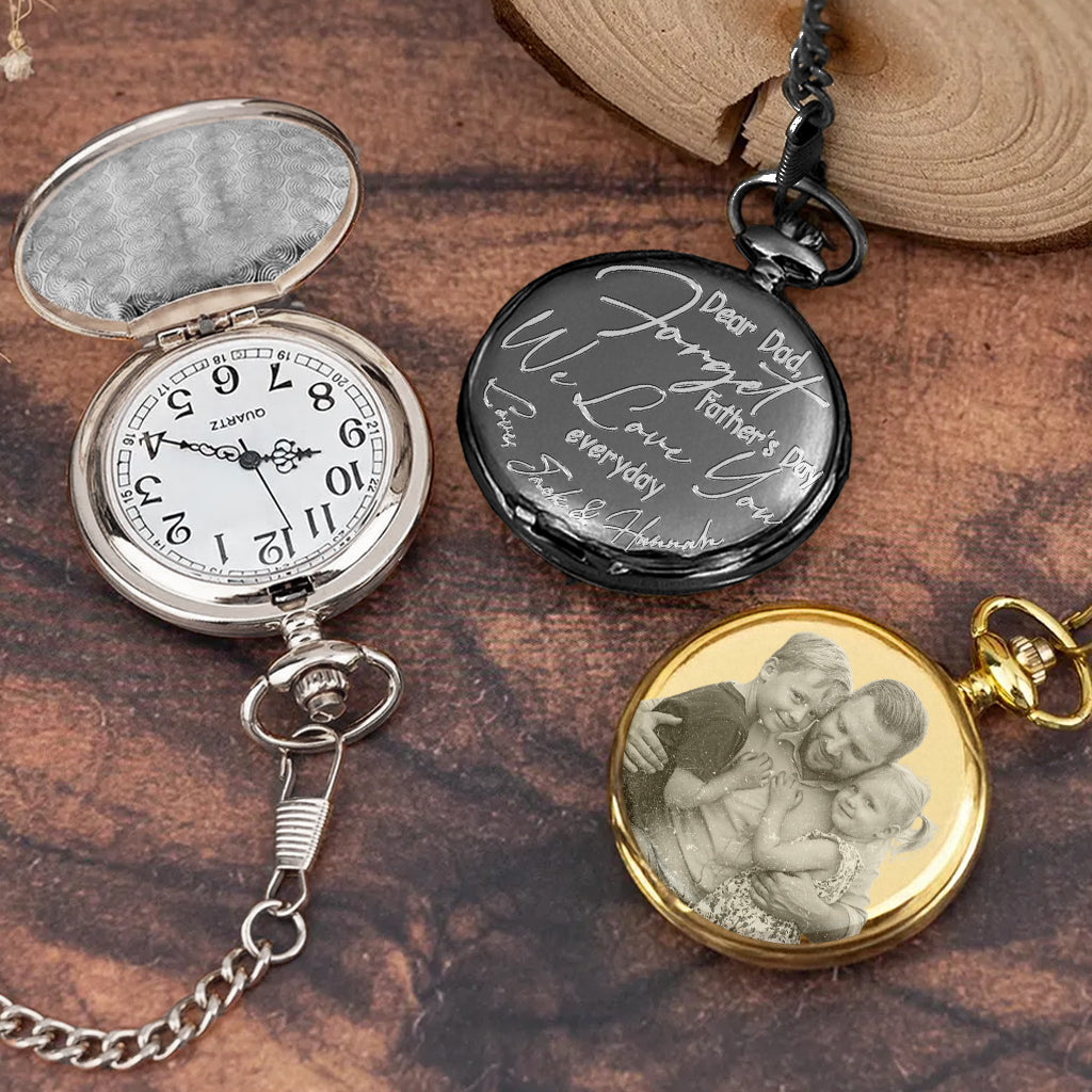 Forget Father's Day We Love You Every Day - Personalized Father Pocket Watch