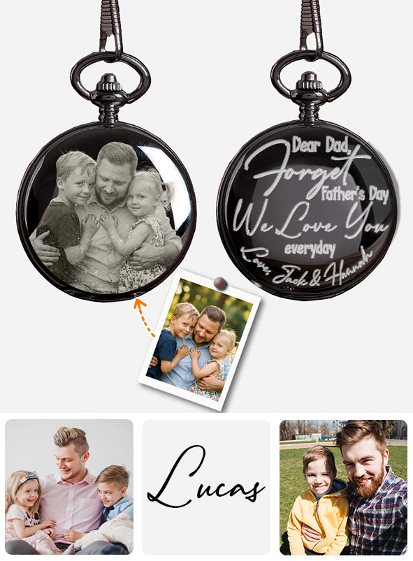Forget Father's Day We Love You Every Day - Personalized Father Pocket Watch