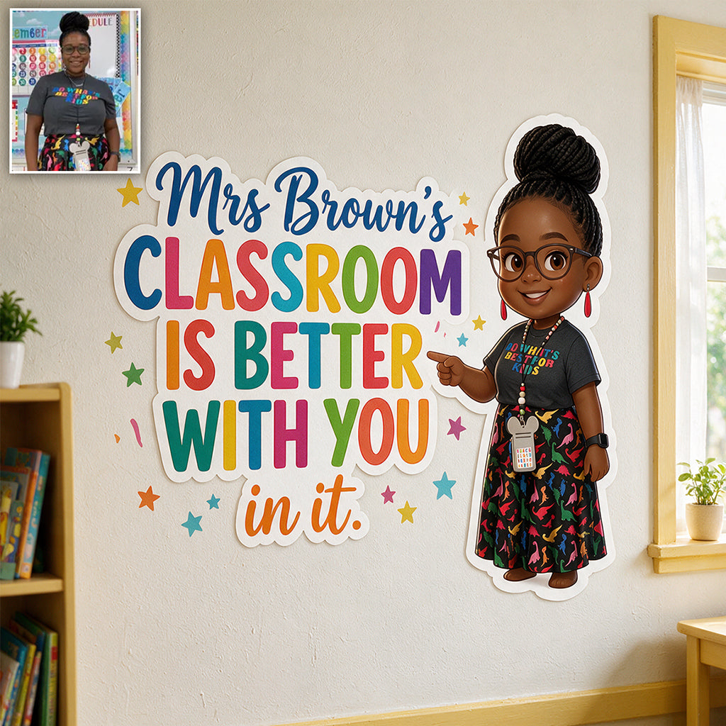 This Classroom Is Better With You In It - Personalized Teacher Wall Decal