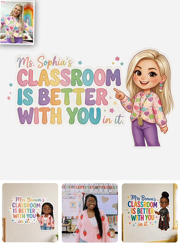 This Classroom Is Better With You In It - Personalized Teacher Wall Decal