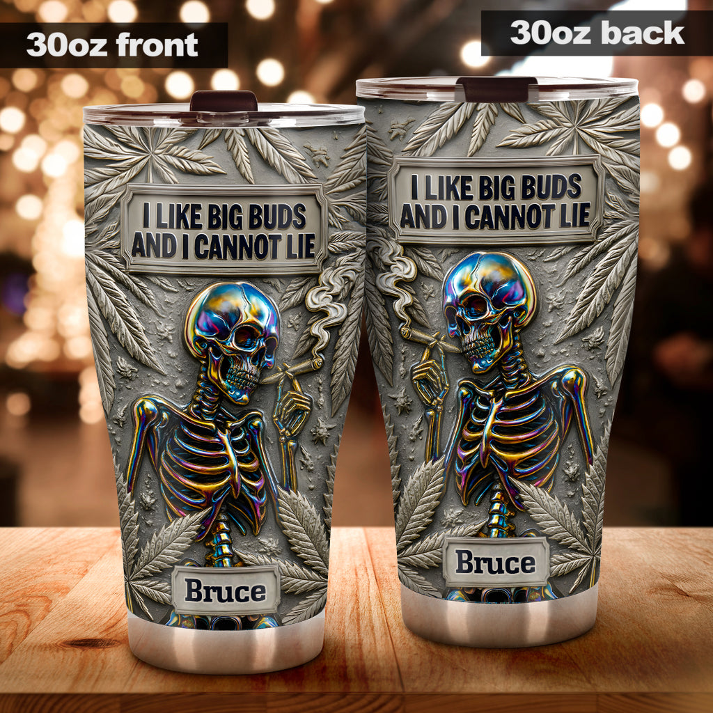 I Like Big Buds And I Cannot Lie - Personalized Weed Tumbler
