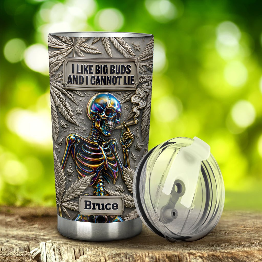 I Like Big Buds And I Cannot Lie - Personalized Weed Tumbler