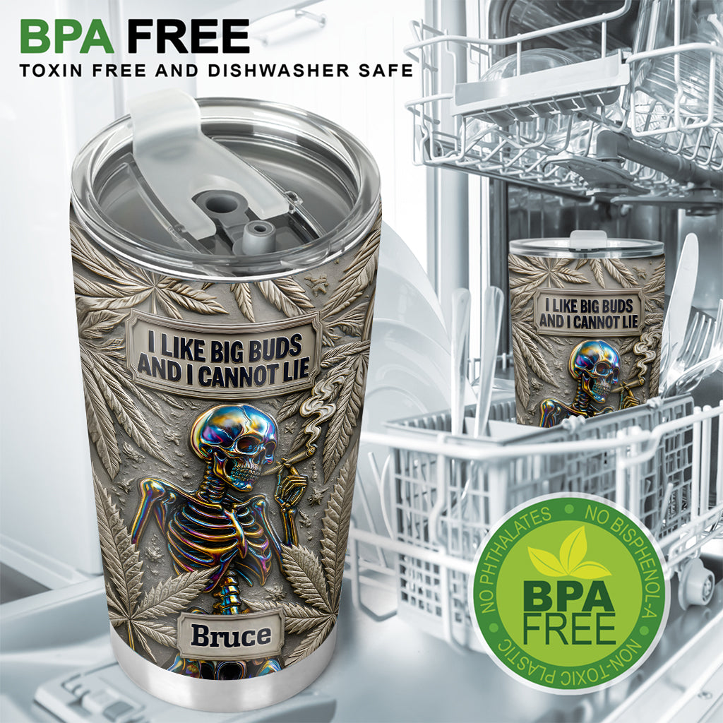 I Like Big Buds And I Cannot Lie - Personalized Weed Tumbler