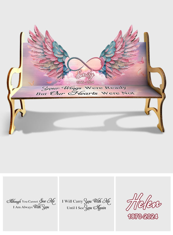 Your Wings Were Ready But Our Hearts Were Not - Personalized Memorial Wooden Bench