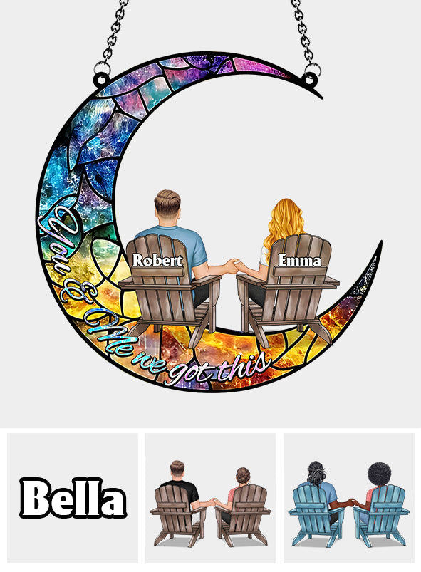 You And Me We Got This - Personalized Couple Window Hanging Suncatcher Ornament