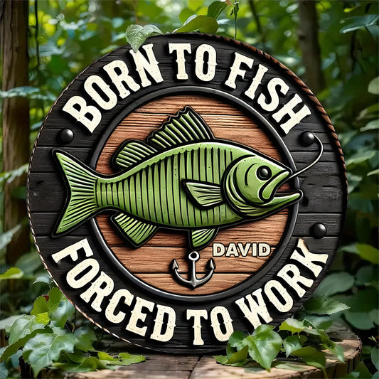 Born to Fish Forced to Work - Personalized Fishing Round Wood Sign