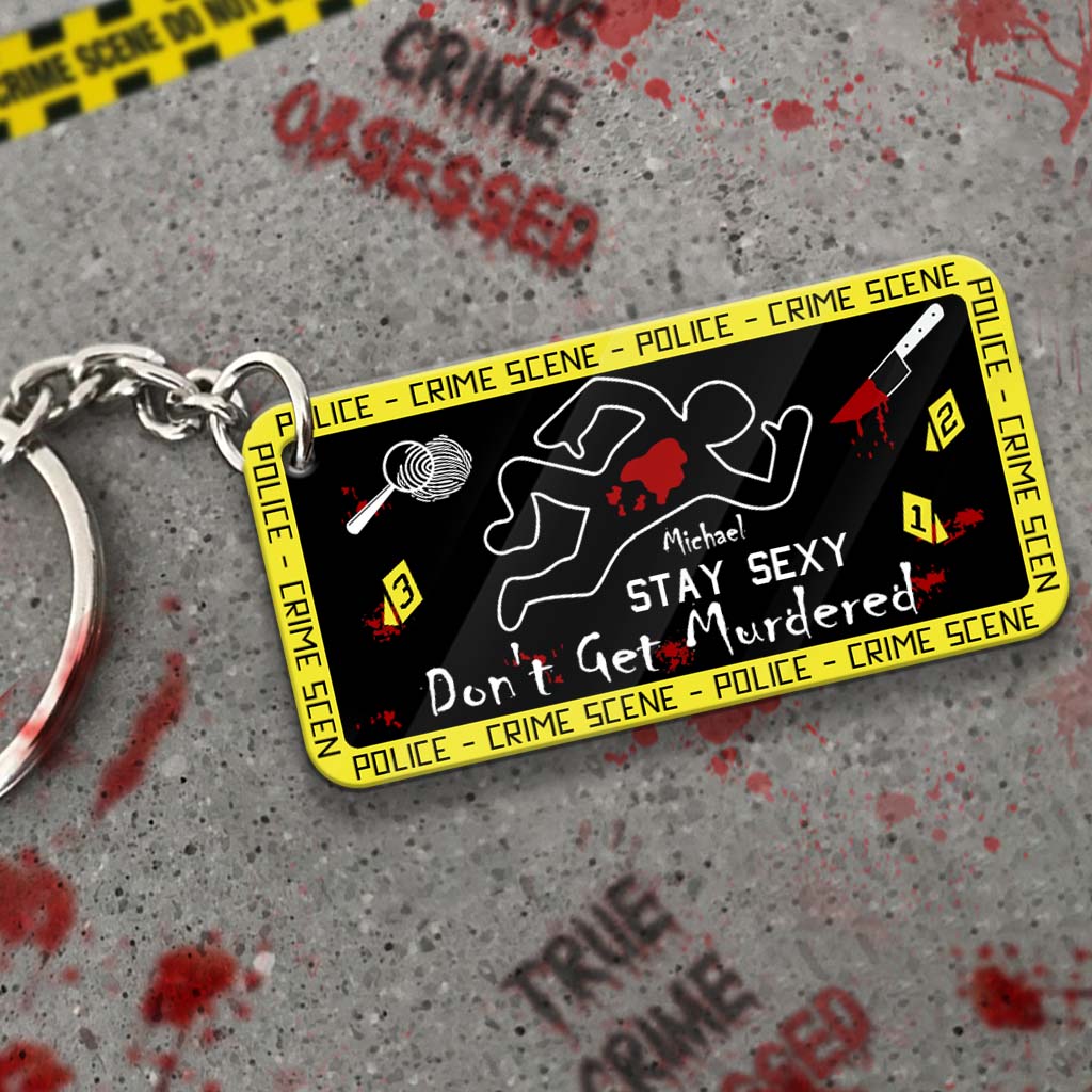 Stay Sexy Don't Get Murdered - Personalized Keychain