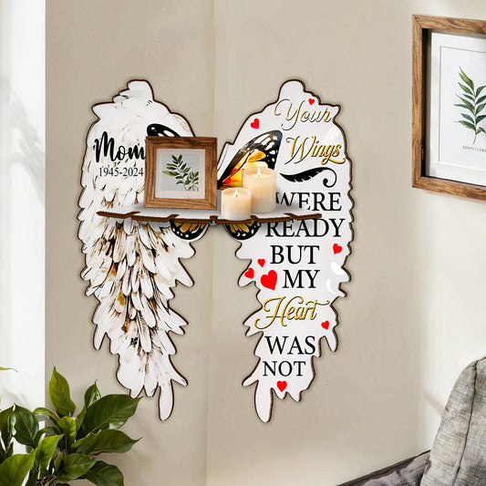 Your Wings Were Ready But My Heart Was Not - Personalized Memorial Corner Rack