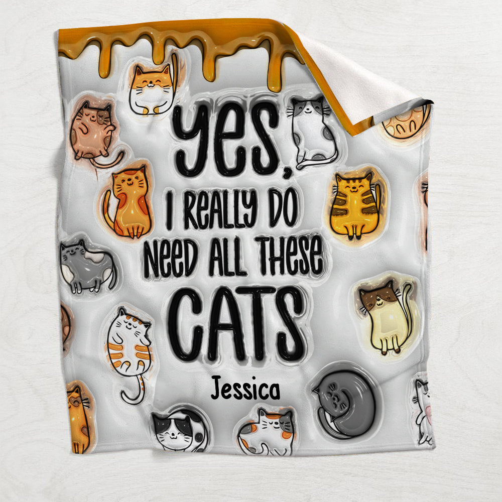 Yes I Really Do Need All These Cats - Personalized Cat Blanket